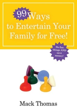99 Ways to Entertain Your Family for Free! - Do Fun Things and Save Money!