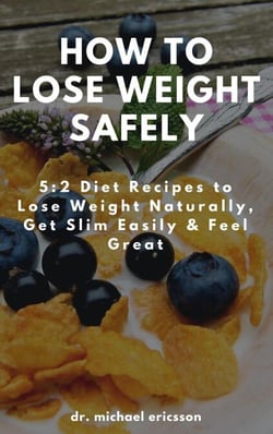 How to Lose Weight Safely: 5:2 Diet Recipes to Lose Weight Naturally, Get Slim Easily &amp; Feel Great