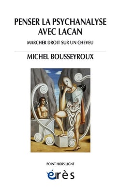 Penser la psychanalyse avec Lacan - Marcher droit sur un cheveu