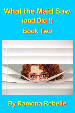 What the Maid Saw (and Did!)  Book Two - What the Maid Saw (and Did!), #2