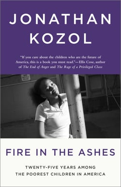 Fire in the Ashes - Twenty-Five Years Among the Poorest Children in America