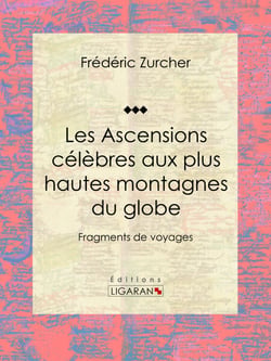 Les Ascensions célèbres aux plus hautes montagnes du globe - Fragments de voyages