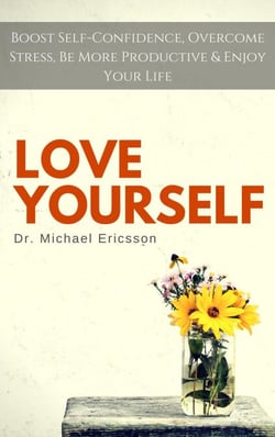 Love Yourself: Boost Self-Confidence, Overcome Stress, Be More Productive &amp; Enjoy Your Life