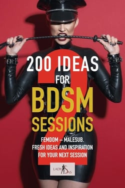 200 ideas for BDSM sessions, Volume 2: Femdom - Malesub, Fresh ideas and inspiration for your next session - 200 Ideas for BDSM Sessions, #2