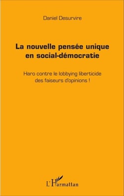 La nouvelle pensée unique en social-démocratie - Haro contre le lobbying liberticide des faiseurs d'opinions !