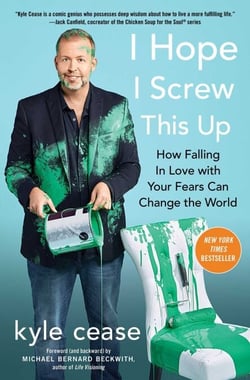 I Hope I Screw This Up - How Falling In Love with Your Fears Can Change the World