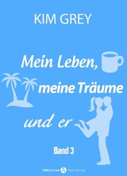 Mein Leben, meine Träume und er - Band 3