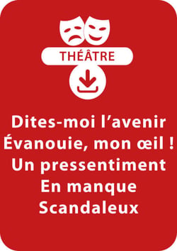 Dites-moi l'avenir ; Évanouie, mon œil ! ; Un pressentiment ; En manque ; Scandaleux - 5 saynètes à télécharger