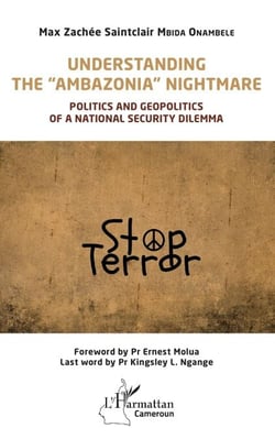 Understanding the "Ambazonia" nightmare - Politics and geopolitics of a national security dilemma