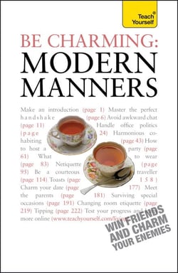 Be Charming: Modern Manners - How to win friends and charm your enemies: an introduction to modern etiquette
