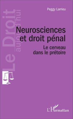 Neuroscience et droit pénal - Le cerveau dans le prétoire