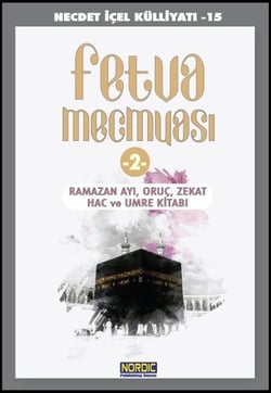 Fetva Mecmuasi -2: Ramazan Ayi, Oruç, Zekat, Hac ve Umre Kitabi (Necdet IÇEL Külliyati -15)