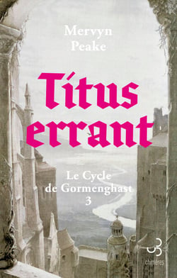 Titus errant - Le Cycle de Gormenghast T3