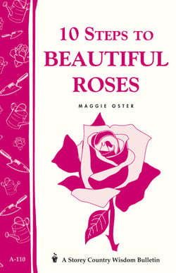 10 Steps to Beautiful Roses - Storey Country Wisdom Bulletin A-110