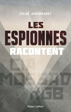 Les Espionnes racontent - CIA, Mossad, KGB