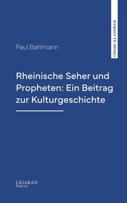 Rheinische Seher und Propheten: Ein Beitrag zur Kulturgeschichte