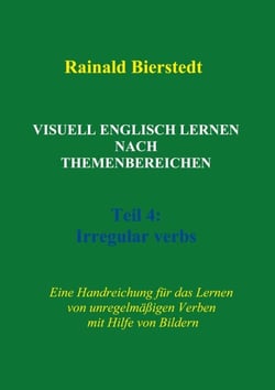 Visuell Englisch lernen nach Themenbereichen. Teil 4: Irregular verbs - Handreichung für das Lernen von unregelmäßigen Verben mit Hilfe von Bildern