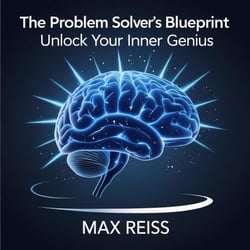 The Problem Solver's Blueprint: Unlock Your Inner Genius