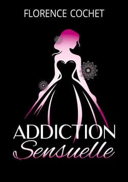 Addiction sensuelle - Plus qu'une romance, un véritable voyage par les sens