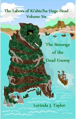The Labors of Ki'shto'ba Huge-Head: Volume Six: The Revenge of the Dead Enemy - The Labors of Ki'shto'ba Huge-Head, #6