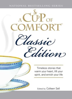 A Cup of Comfort Classic Edition - Stories That Warm Your Heart, Lift Your Spirit, and Enrich Your Life