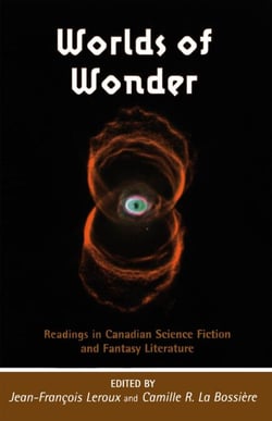 Worlds of Wonder - Readings in Canadian Science Fiction and Fantasy Literature