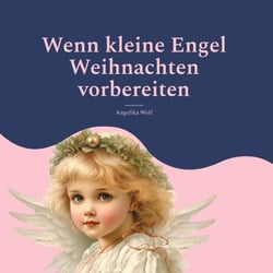 Wenn kleine Engel Weihnachten vorbereiten - Adventskalender  - 24 Gedichte für den Advent