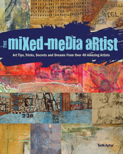 The Mixed-Media Artist - Art Tips, Tricks, Secrets and Dreams from Over 40 Amazing Artists
