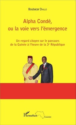 Alpha Condé, ou la voie vers l'émergence - Un regard citoyen sur le parcours de la Guinée à l'heure de la 3e République