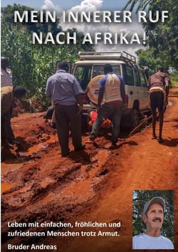 Mein innerer Ruf nach Afrika! - Leben mit einfachen, fröhlichen und zufriedenen Menschen trotz Armut