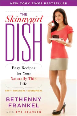 The Skinnygirl Dish - Easy Recipes for Your Naturally Thin Life