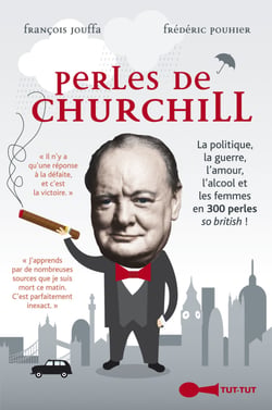 Perles de Churchill - La politique, la guerre, l'amour, l'alcool et les femmes en 300 perles so british !