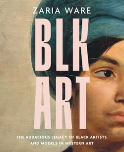 BLK ART - The Audacious Legacy of Black Artists and Models in Western Art