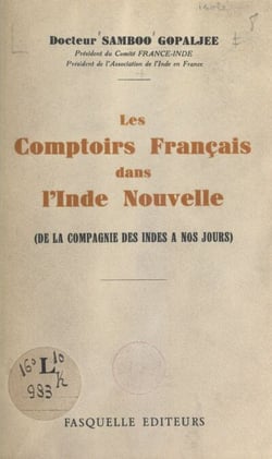 Les comptoirs français dans l'Inde nouvelle - De la Compagnie des Indes à nos jours
