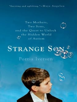 Strange Son - Two Mothers, Two Sons, and the Quest to Unlock the Hidden World of Autism