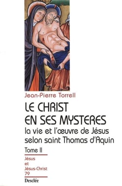 Le Christ en ses mystères - Tome 2 - La vie et l'œuvre de Jésus selon saint Thomas d'Aquin - JJC 79