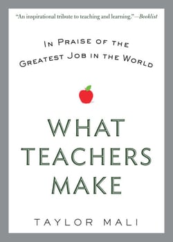 What Teachers Make - In Praise of the Greatest Job in the World