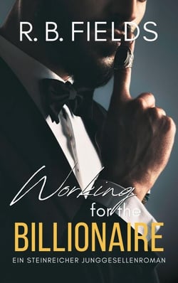 Working for the Billionaire: Ein Steinreicher Junggesellenroman (Buch 3) - Steinreiche Junggesellen, #3