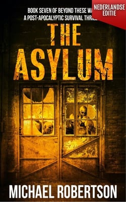 The Asylum (Nederlandse editie) - A Post-Apocalyptic Survival Thriller - Beyond These Walls (Nederlandse editie), #7