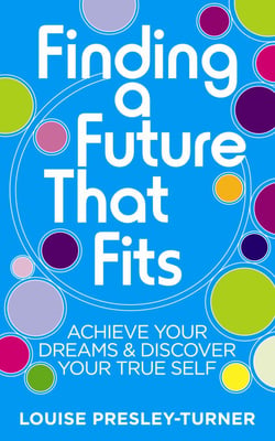 Finding a Future That Fits - Achieve Your Dreams &amp; Discover Your True Self