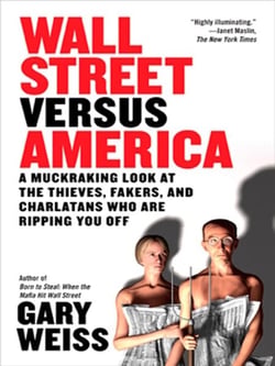 Wall Street Versus America - A Muckraking Look at the Thieves, Fakers, and Charlatans Who Are Ripping You Off