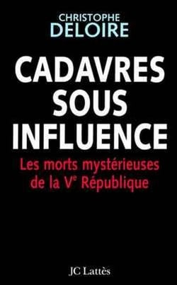 Cadavres sous influence - Les morts mystérieuses de la Ve république