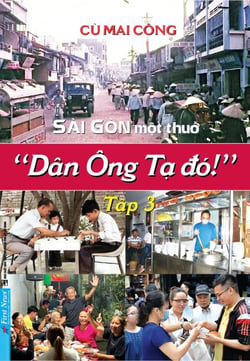 Sài Gòn Một Thuở - Dân Ông Tạ Đó! 3 - Sài Gòn Một Thuở - Dân Ông Tạ Đó!, #3