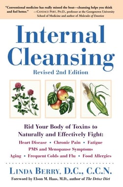 Internal Cleansing, Revised 2nd Edition - Rid Your Body of Toxins to Naturally and Effectively Fight: Heart Disease, Chronic Pain, Fatigue, PMS and Menopause Symptoms, and More