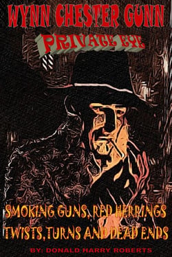 Smoking Guns, Red Herrings, Twists Turns And Dead Ends - Wynn Chester Gunn Private Eye