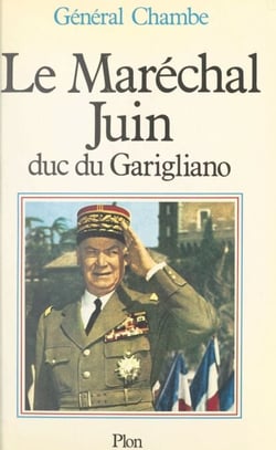 Le maréchal Juin - Duc du Garigliano