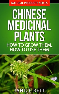 Chinese Medicinal Plants  How to Grow Them, How to Use Them - Natural Products Series, #5