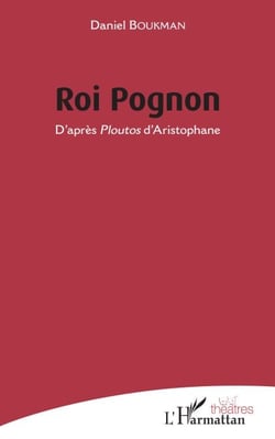 ROI POGNON - D'après Ploutos d'Aristophane