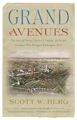 Grand Avenues - The Story of Pierre Charles L'Enfant, the French Visionary Who Designed Washington, D.C.