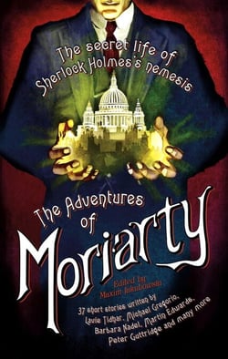 The Mammoth Book of the Adventures of Moriarty - The Secret Life of Sherlock Holmes's Nemesis – 37 short stories